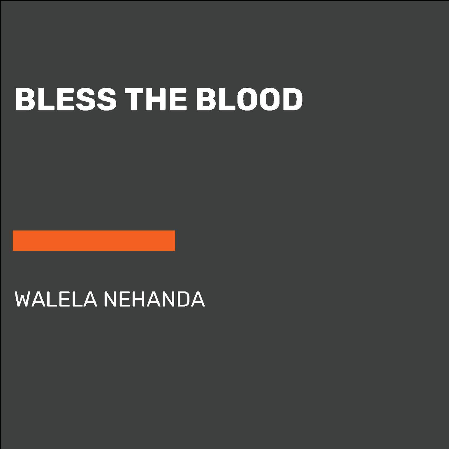 Bless the Blood: A Cancer Memoir Audiobook, by Walela Nehanda