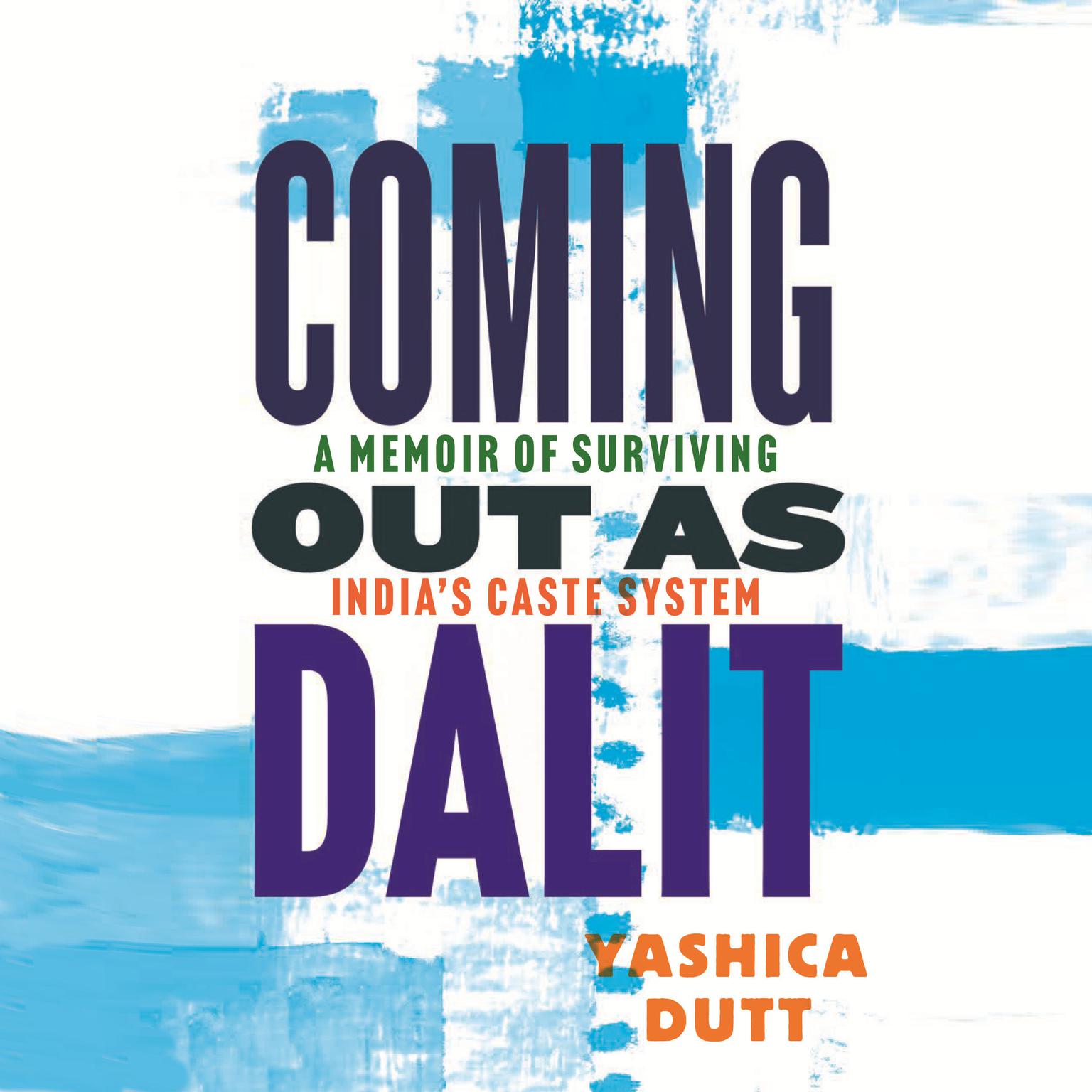 Coming Out as Dalit: A Memoir of Surviving Indias Caste System (Updated Edition) Audiobook, by Yashica Dutt