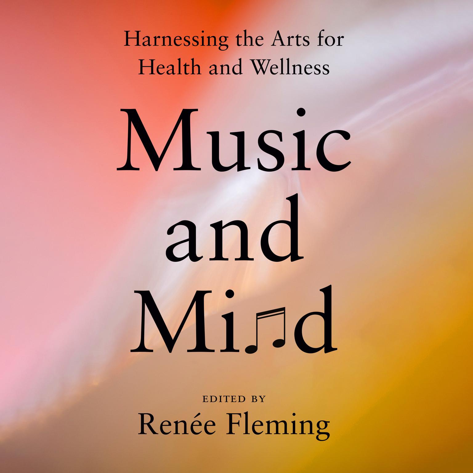 Music and Mind: Harnessing the Arts for Health and Wellness Audiobook, by Renee Fleming