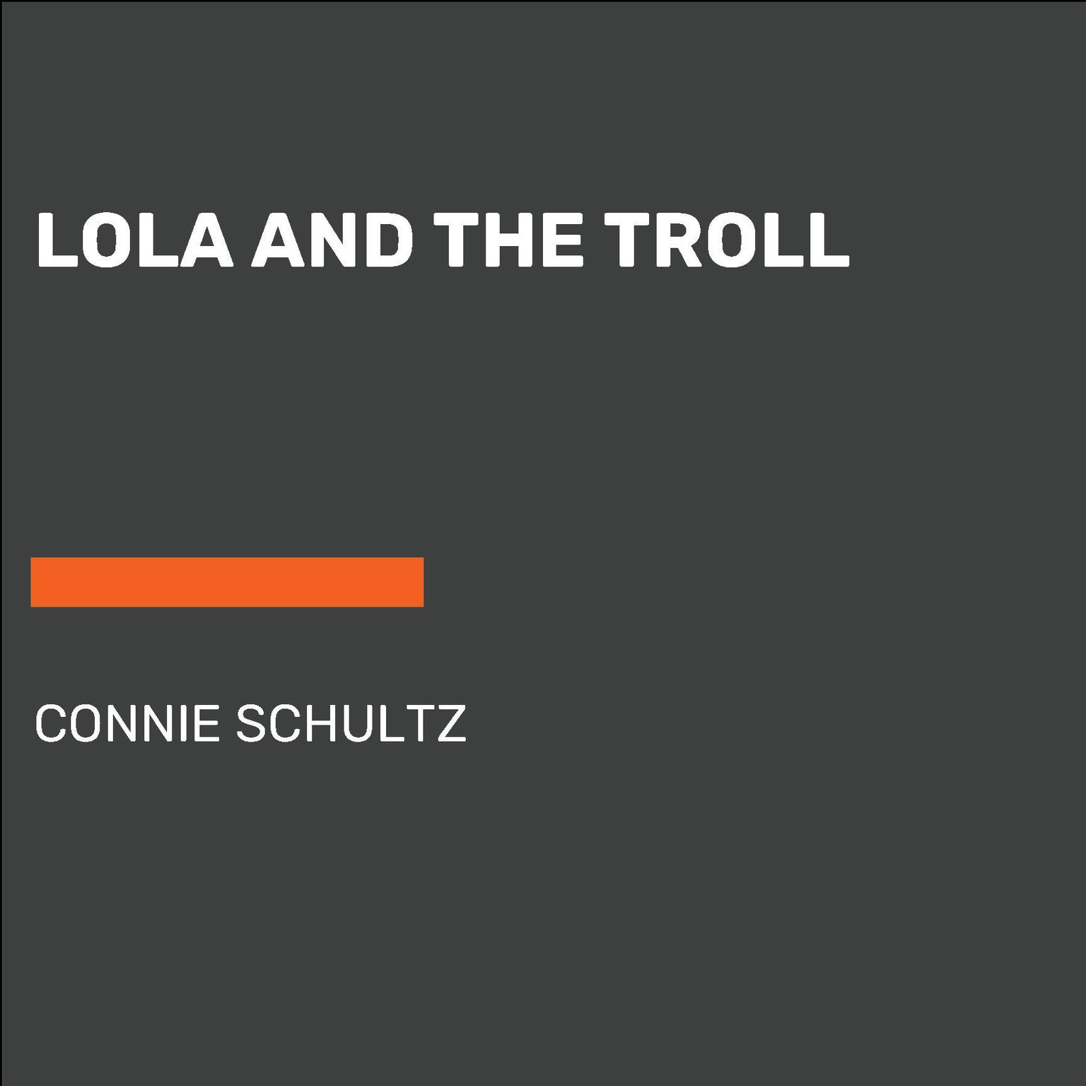 Lola and the Troll Audiobook, by Connie Schultz