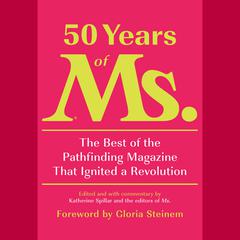 50 Years of Ms.: The Best of the Pathfinding Magazine That Ignited a Revolution Audiobook, by Katherine Spillar
