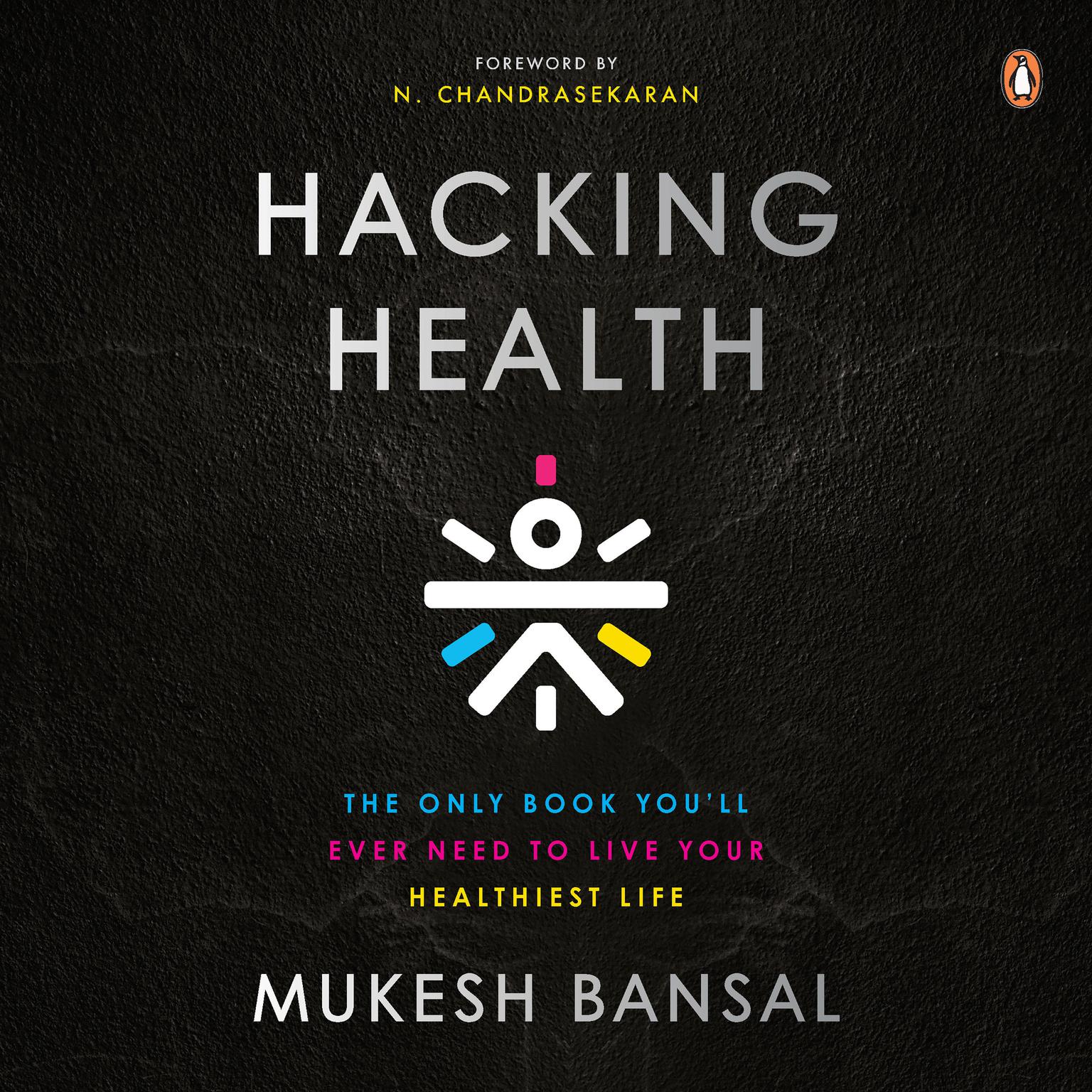 Hacking Health: The Only Book You’ll Ever Need to Live Your Healthiest Life: The Only Book You’ll Ever Need to Live Your Healthiest Life Audiobook, by Mukesh Bansal