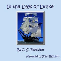 In the Days of Drake Audiobook, by J. S. Fletcher