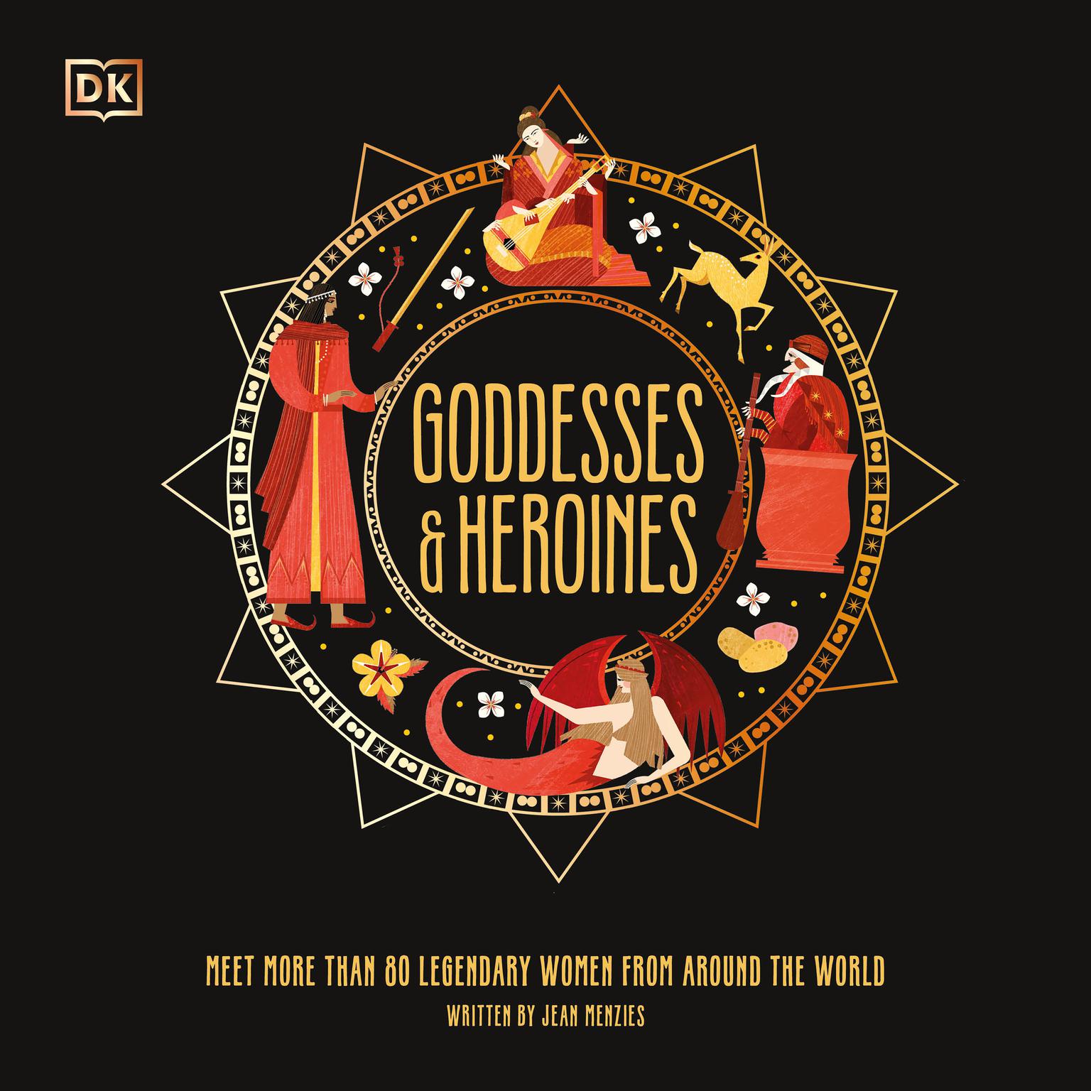 Goddesses and Heroines: Meet More Than 80 Powerful Women From Around the World Audiobook, by Jean Menzies