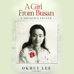 A Girl from Busan: a memoir Audiobook, by Okhui Lee
