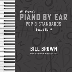 Piano by Ear: Pop and Standards Box Set 9 Audiobook, by Bill Brown