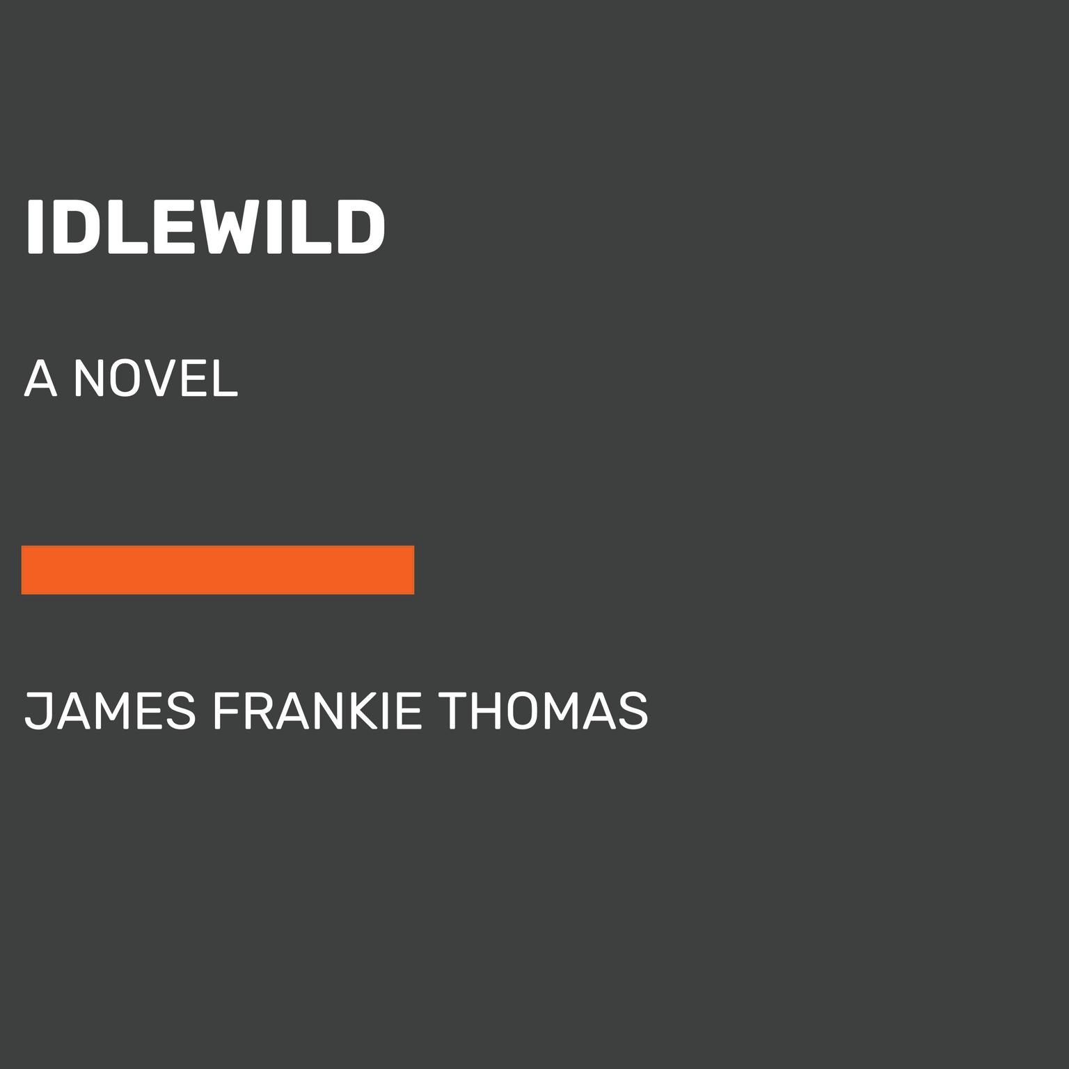 Idlewild: A Novel Audiobook, by James Frankie Thomas