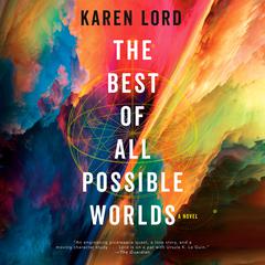 The Best of All Possible Worlds: A Novel Audiobook, by Karen Lord