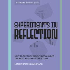 Experiments in Reflection: How to See the Present, Reconsider the Past, and Shape the Future Audiobook, by Leticia Britos Cavagnaro