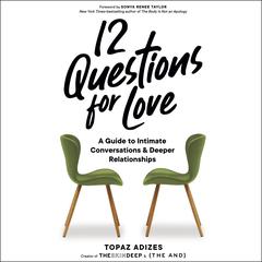 12 Questions for Love: A Guide to Intimate Conversations and Deeper Relationships Audiobook, by Topaz Adizes