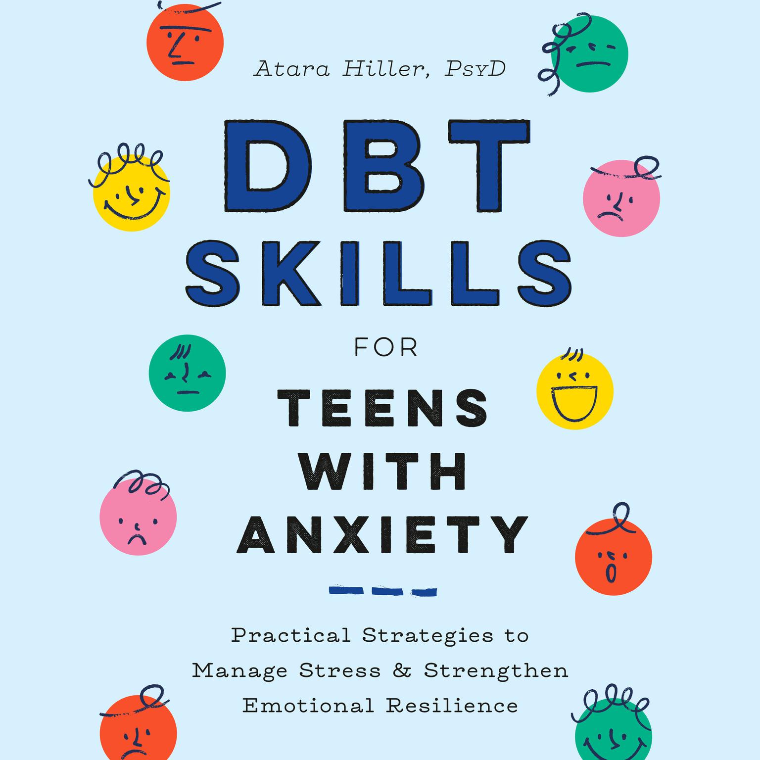 DBT Skills for Teens with Anxiety: Practical Strategies to Manage Stress and Strengthen Emotional Resilience Audiobook, by Atara Hiller