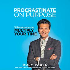 Procrastinate on Purpose: 5 Permissions to Multiply Your Time Audiobook, by Rory Vaden