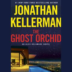 The Ghost Orchid: An Alex Delaware Novel Audiobook, by Jonathan Kellerman