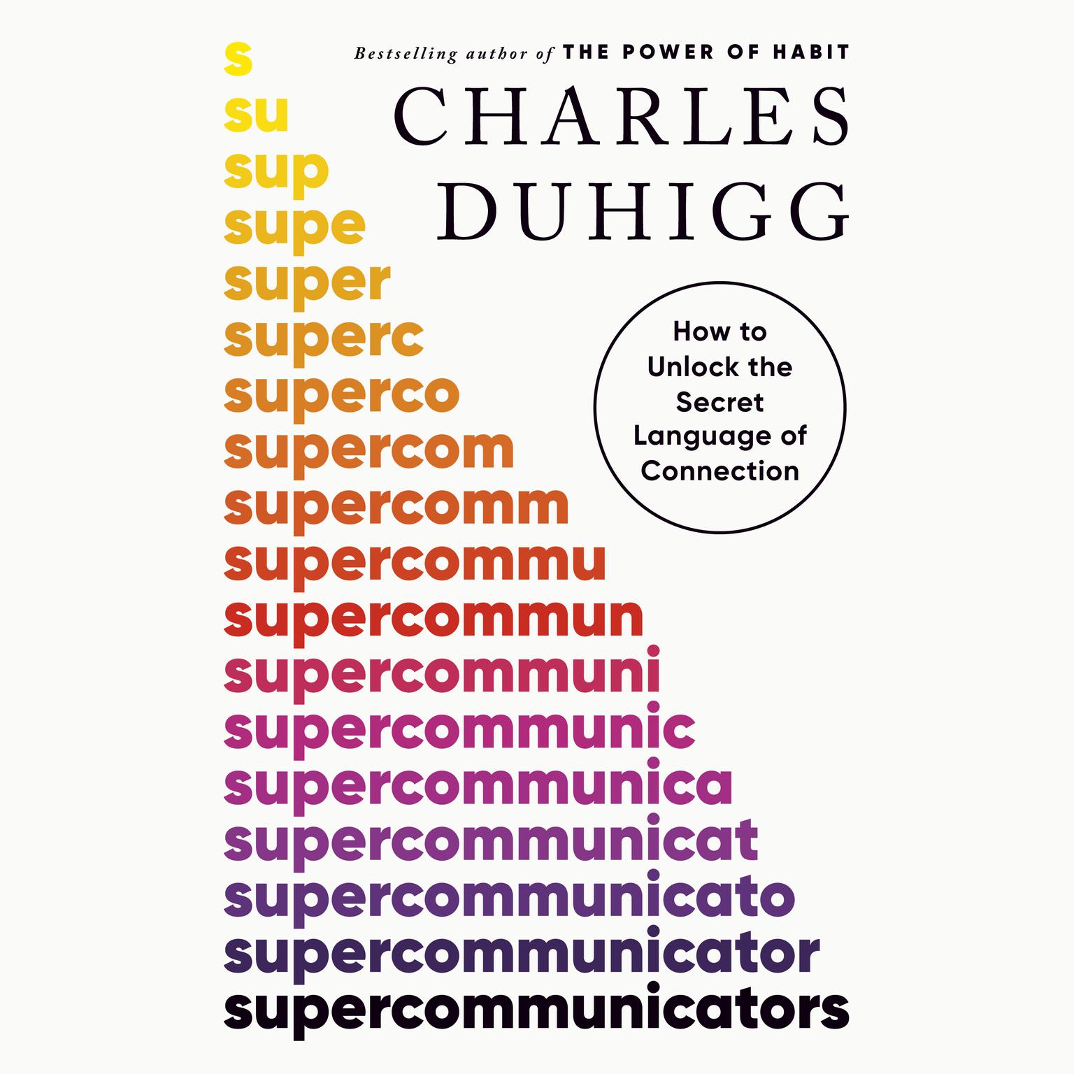Supercommunicators: How to Unlock the Secret Language of Connection Audiobook, by Charles Duhigg