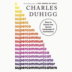 Supercommunicators Audiobook, by Charles Duhigg