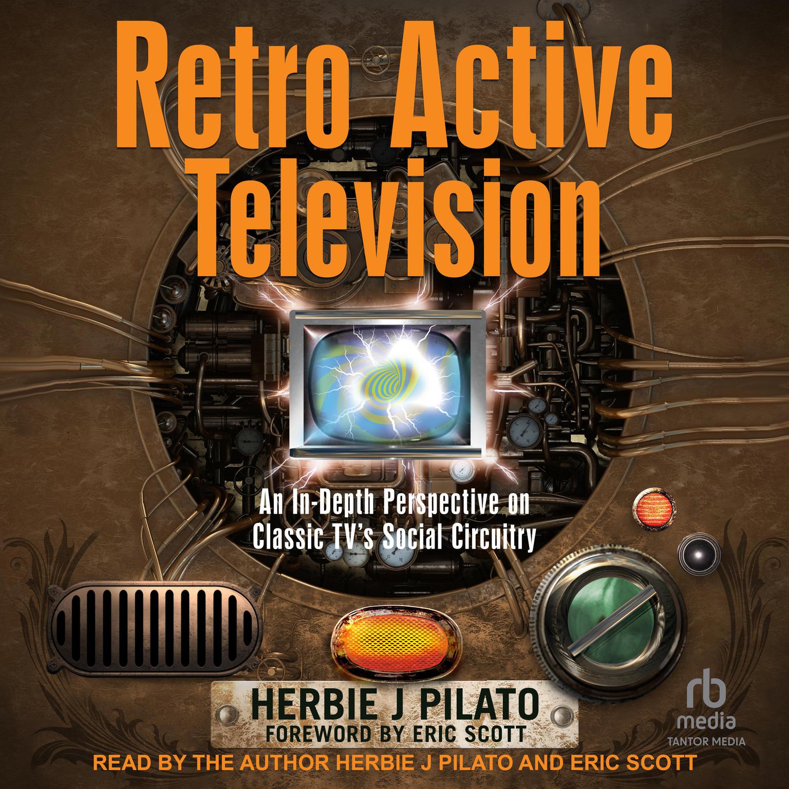 Retro Active Television: An In-Depth Perspective on Classic TVs Social Circuitry Audiobook, by Herbie J Pilato