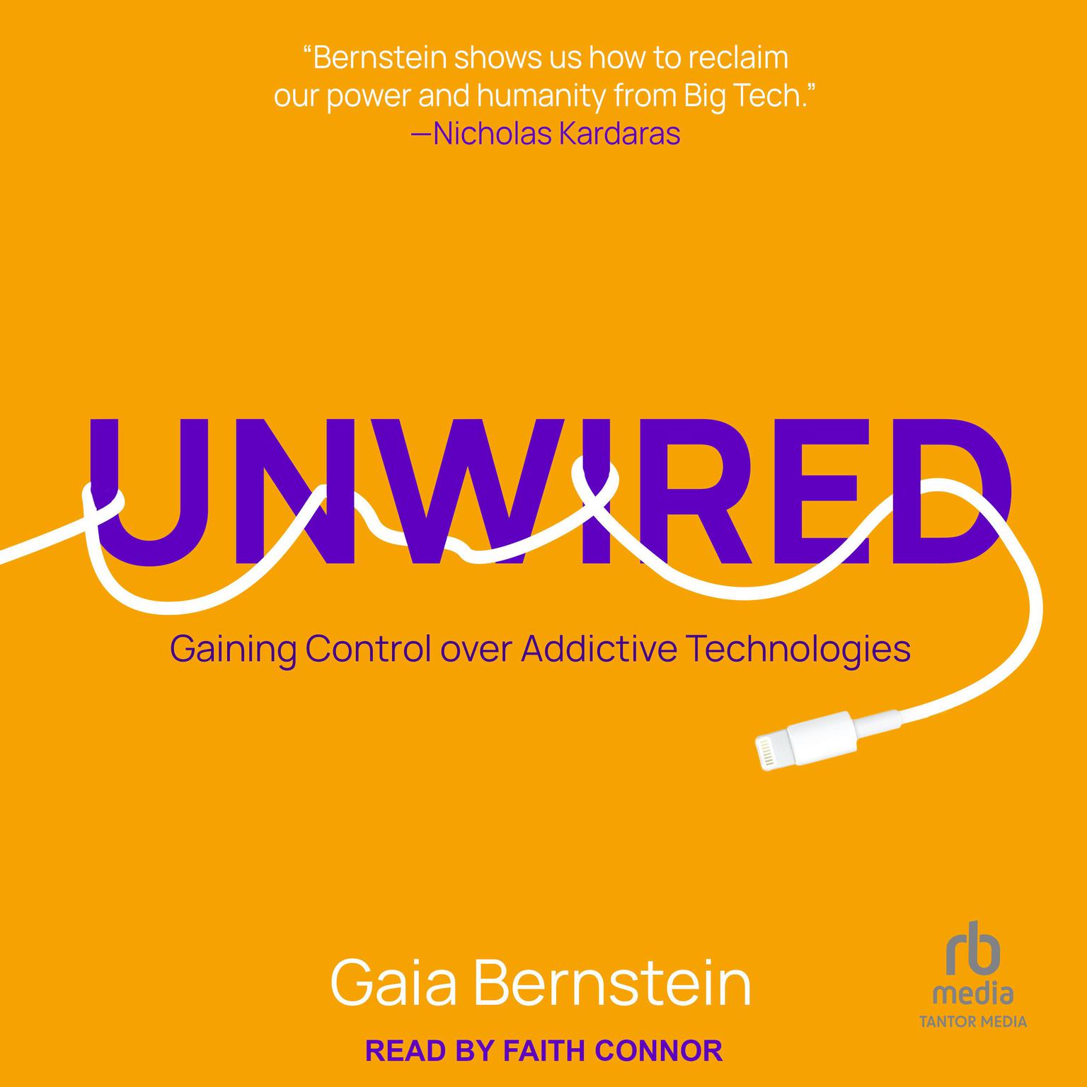 Unwired: Gaining Control over Addictive Technologies Audiobook, by Gaia Bernstein