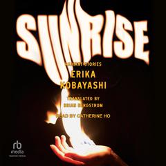 Sunrise: Radiant Stories Audiobook, by Erika Kobayashi