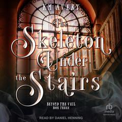 The Skeleton Under the Stairs Audiobook, by KM Avery