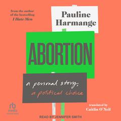 Abortion: a personal story, a political choice Audiobook, by Pauline Harmange