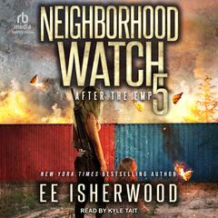 Neighborhood Watch 5: After the EMP Audiobook, by E.E. Isherwood