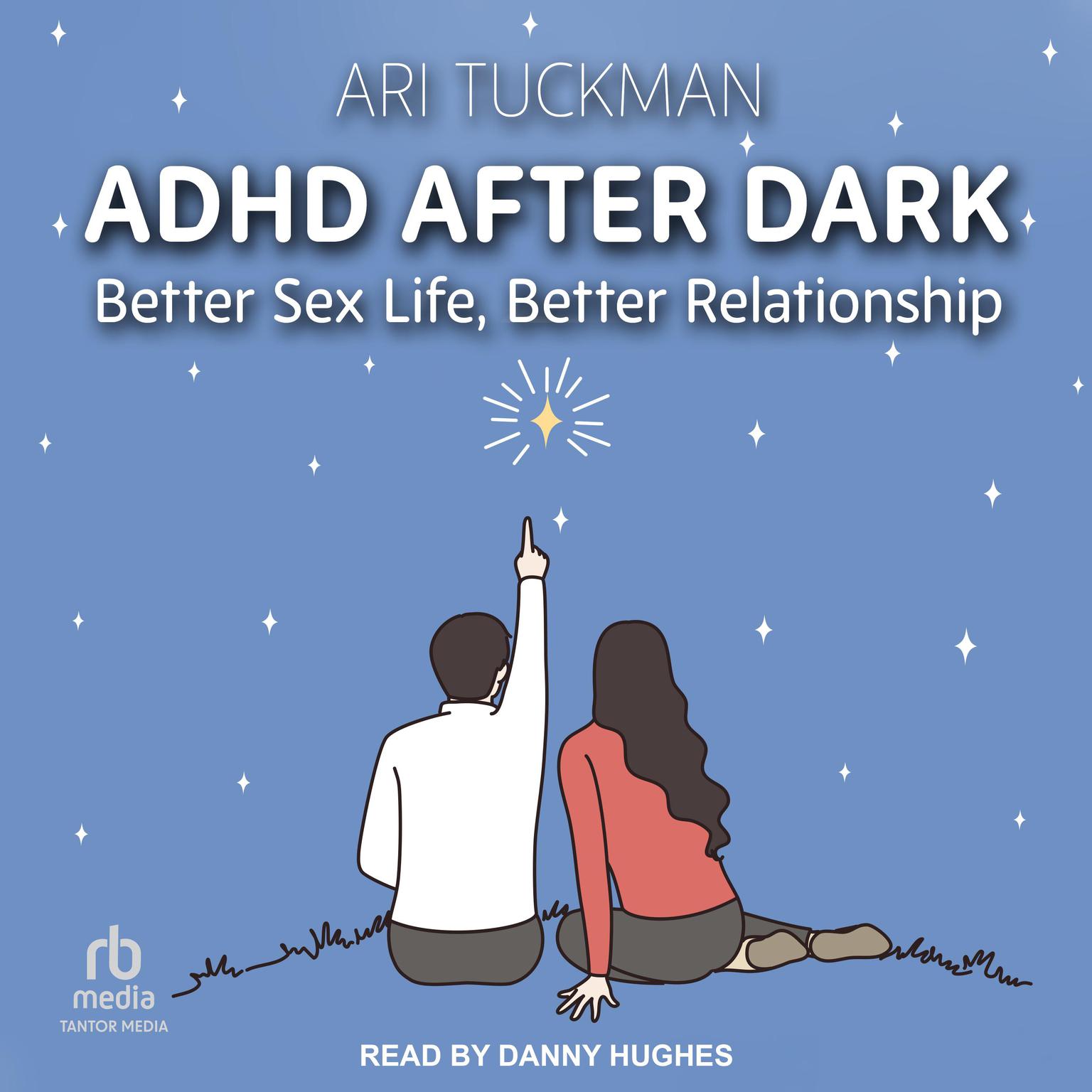 ADHD After Dark: Better Sex Life, Better Relationship Audiobook, by Ari Tuckman