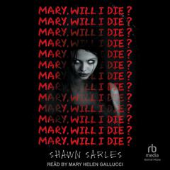 Mary, Will I Die? Audiobook, by Shawn Sarles
