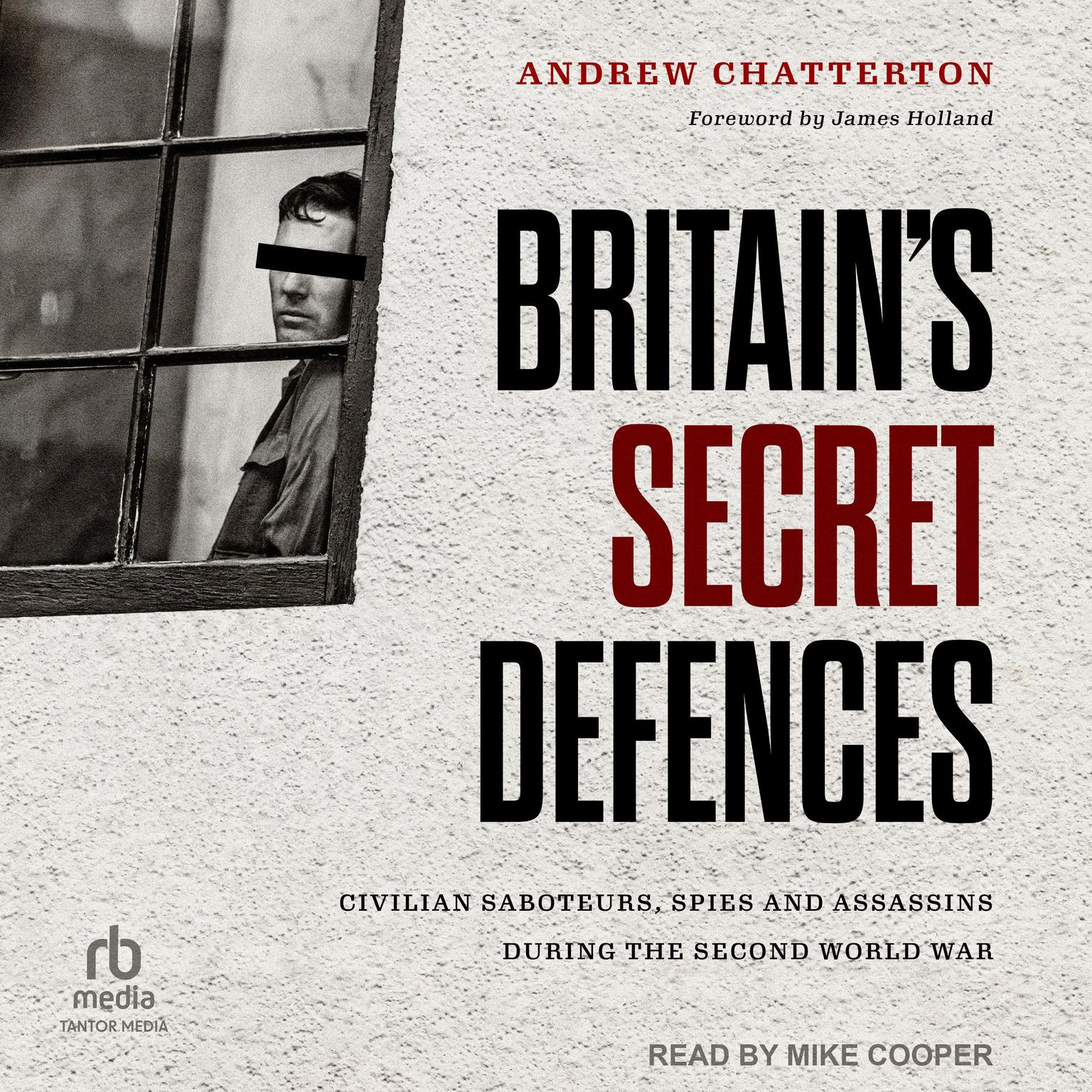 Britains Secret Defences: Civilian Saboteurs, Spies and Assassins During the Second World War Audiobook, by Andrew Chatterton