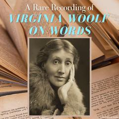A Rare Recording of Virginia Woolf On Words Audiobook, by Virginia Woolf