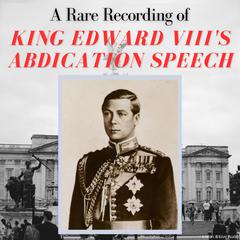 A Rare Recording of King Edward VIIIs Abdication Speech Audiobook, by King Edward VIII