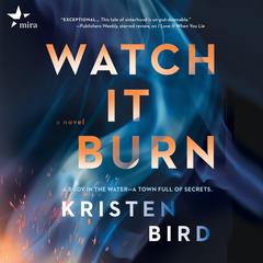 Watch It Burn Audiobook, by Kristen Bird