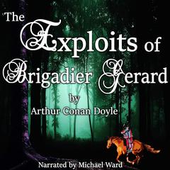 The Exploits of Brigadier Gerard Audiobook, by 
