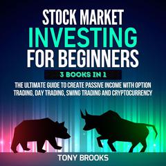 Stock Market Investing for Beginners - 3 Books in 1 Audiobook, by Tony Brooks