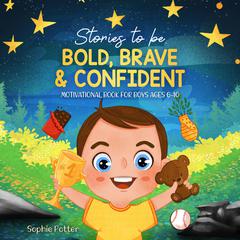 Stories To Be Bold, Brave & Confident Audiobook, by Sophie Potter
