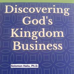 Discovering God's Kingdom Business Audiobook, by Solomon Hailu