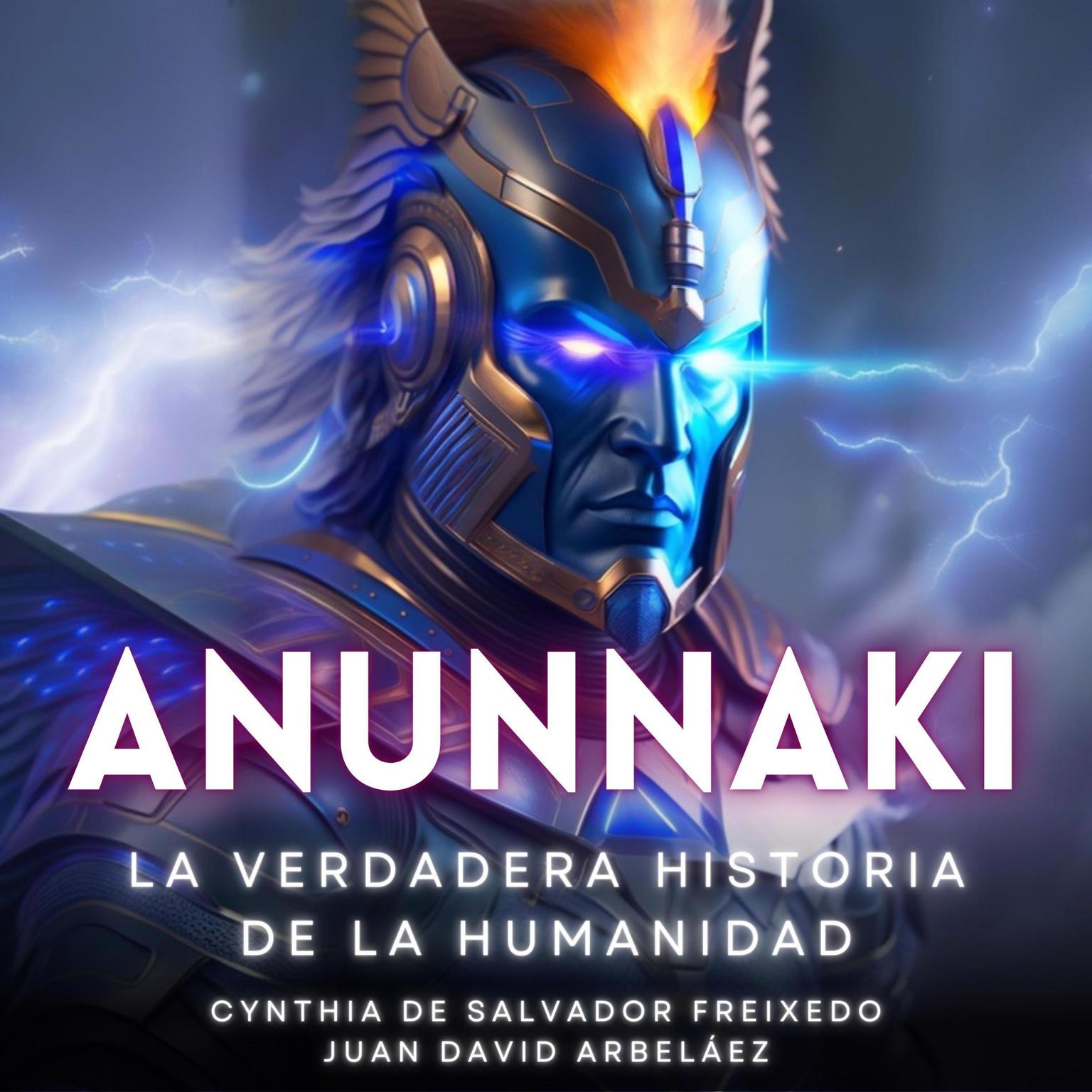 Anunnaki - La Verdadera Historia De La Humanidad (Abridged) Audiobook, by Juan David Arbelaez