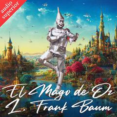 El Mago de Oz (sin abreviar) Audiobook, by Lyman F. Baum