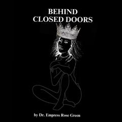 Behind Closed Doors Audiobook, by Empress Rose Green