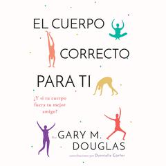 El Cuerpo Correcto Para Ti Audiobook, by Gary M. Douglas