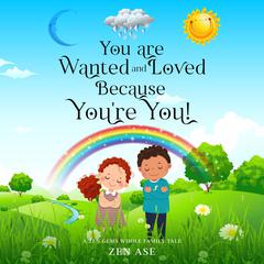 You are Wanted and Loved Because Youre You Audiobook, by Zen Ase