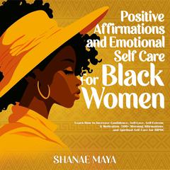 Positive Affirmations and Emotional Self Care for Black Women Audiobook, by Shanae Maya