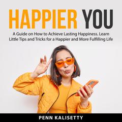 Happier You Audiobook, by Penn Kalisetty