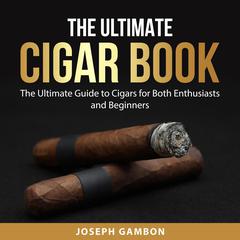 The Ultimate Cigar Book Audiobook, by Joseph Gambon