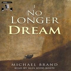 I No Longer Dream Audiobook, by Michael Brand