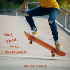 Dad, Thad, and My Skateboard Audiobook, by Brenda Hodnett