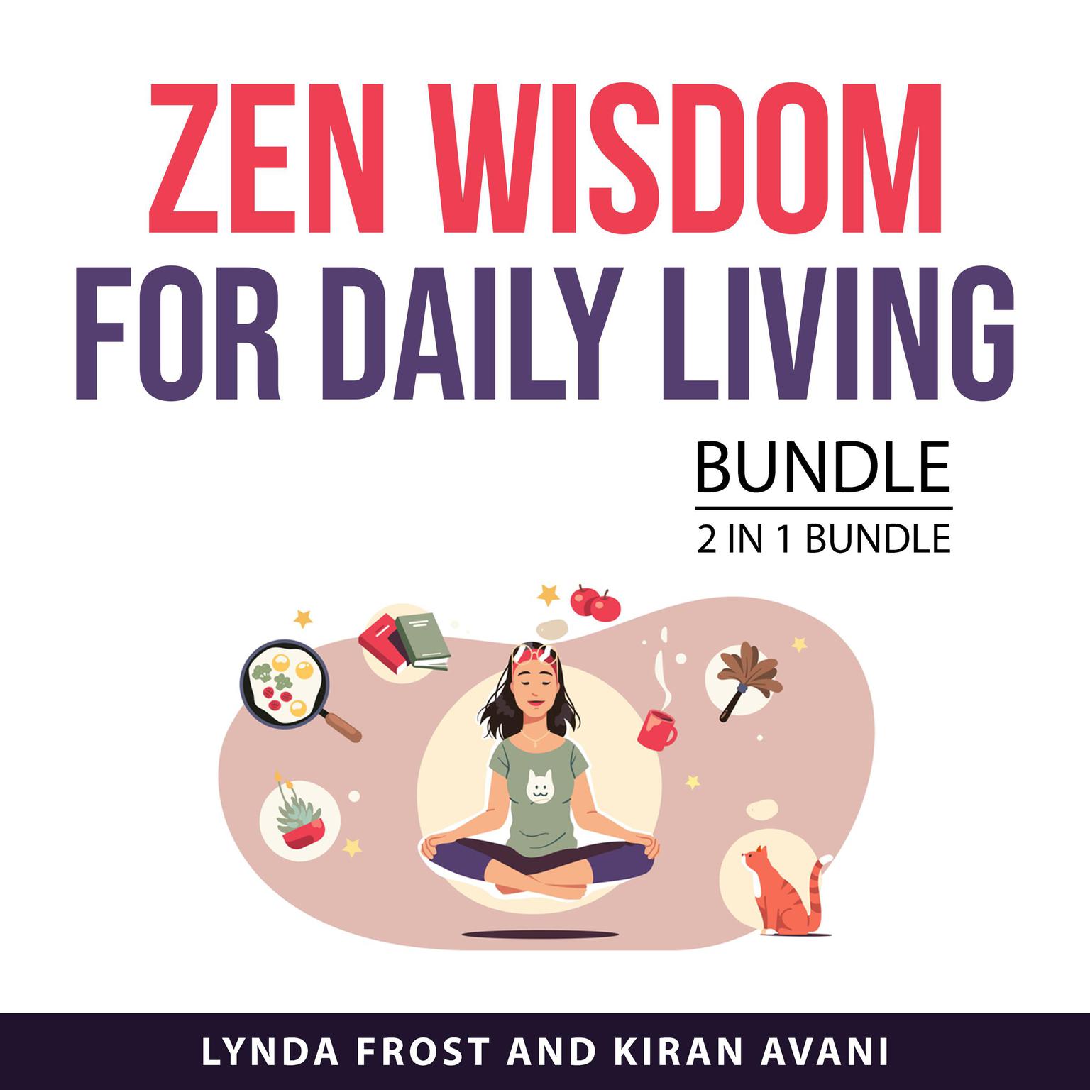 Zen Wisdom for Daily Living Bundle, 2 in 1 Bundle Audiobook, by Kiran Avani