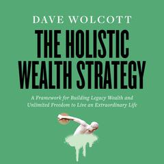 The Holistic Wealth Strategy Audiobook, by Dave Wolcott