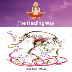 The Healing Way: A Path to Recovery After Abuse Audiobook, by Lillie Mae Henley