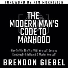 The Modern Mans Code to Manhood Audiobook, by Brendon Giebel