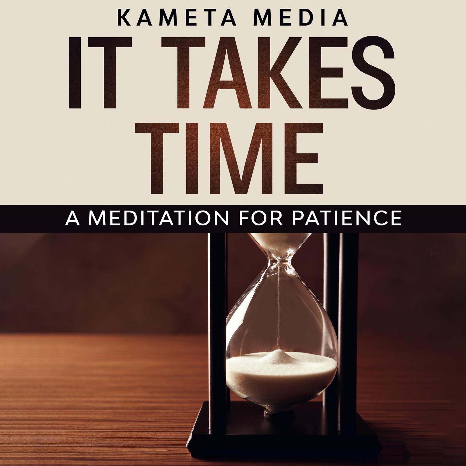 It Takes Time: A Meditation for Patience Audiobook, by Kameta Media
